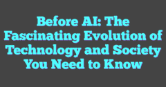 Before AI The Fascinating Evolution Of Technology And Society You Need 