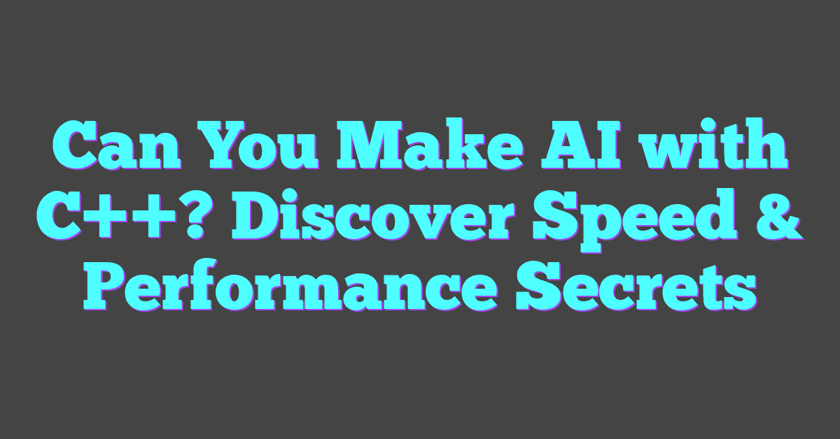 Can You Make AI with C++? Discover Speed & Performance Secrets