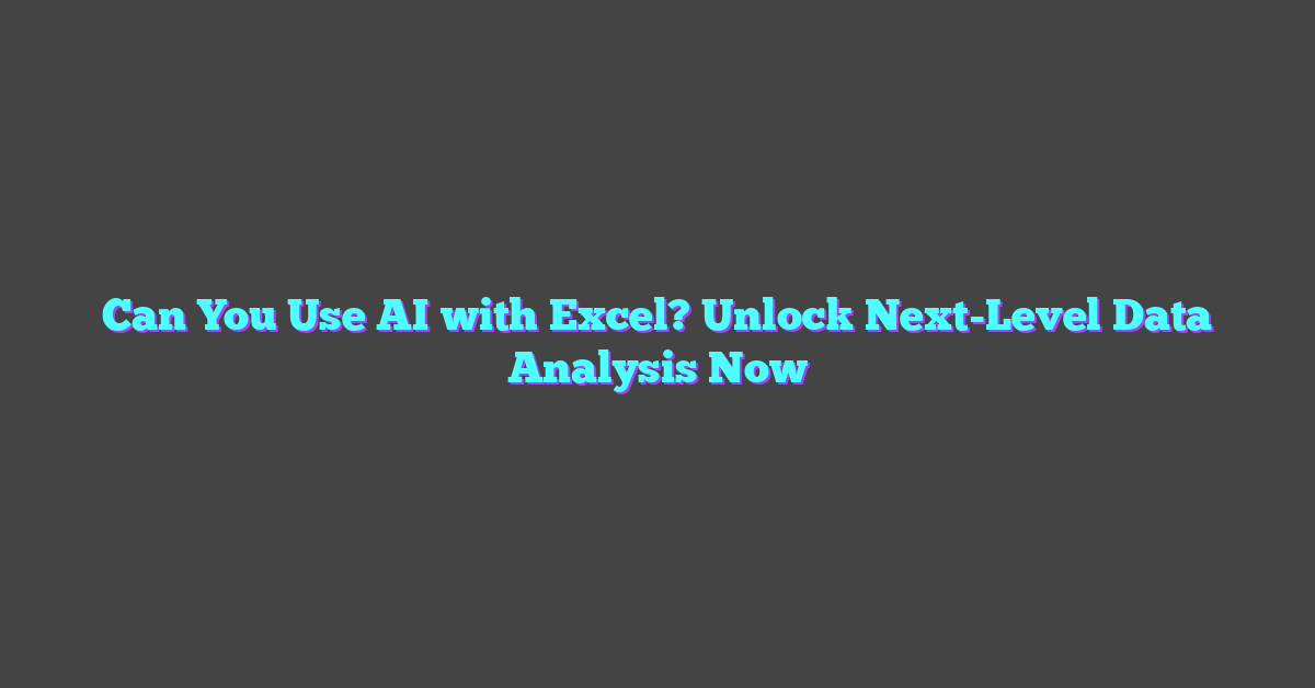 Can You Use AI with Excel? Unlock Next-Level Data Analysis Now