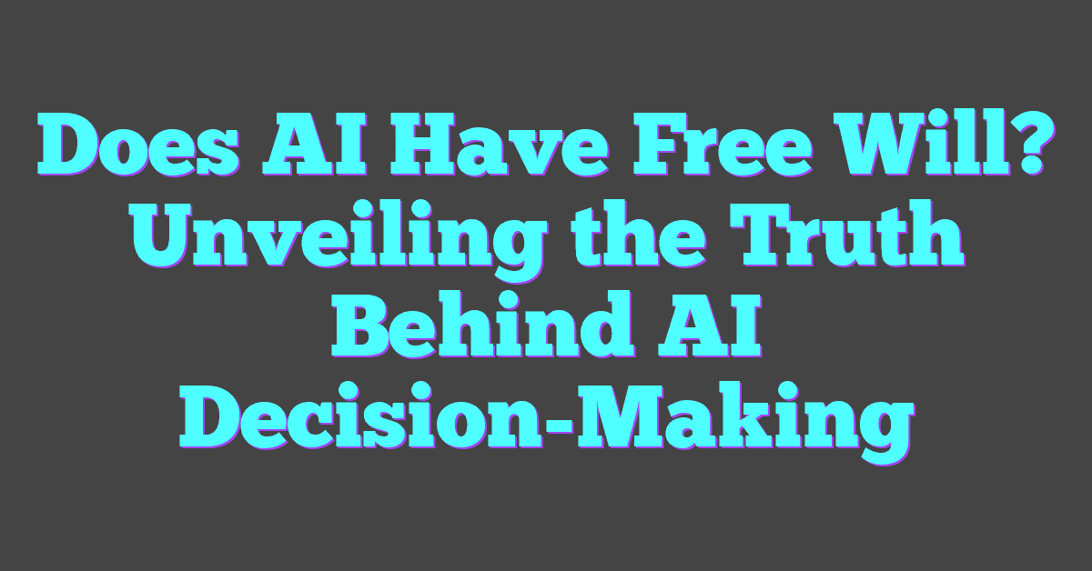 Does AI Have Free Will? Unveiling the Truth Behind AI Decision-Making