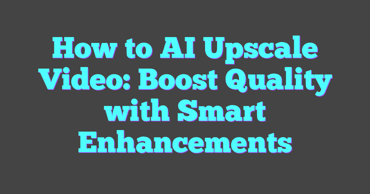 How to AI Upscale Video: Boost Quality with Smart Enhancements