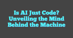 Is AI Just Code? Unveiling The Mind Behind The Machine