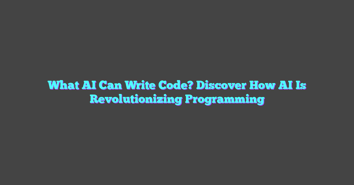 What AI Can Write Code? Discover How AI Is Revolutionizing Programming