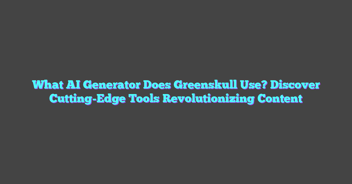 What AI Generator Does Greenskull Use? Discover Cutting-Edge Tools Revolutionizing Content