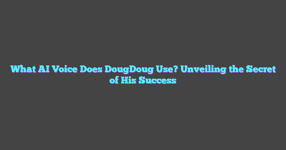 What AI Voice Does DougDoug Use? Unveiling the Secret of His Success