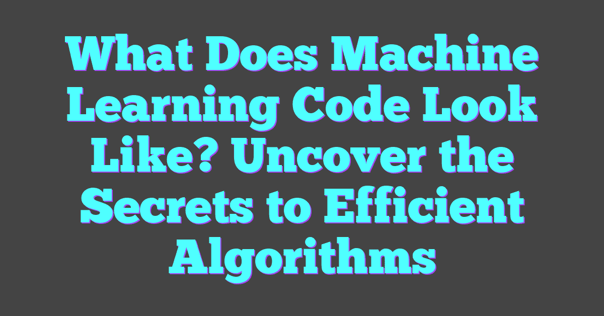 What Does Machine Learning Code Look Like? Uncover the Secrets to Efficient Algorithms