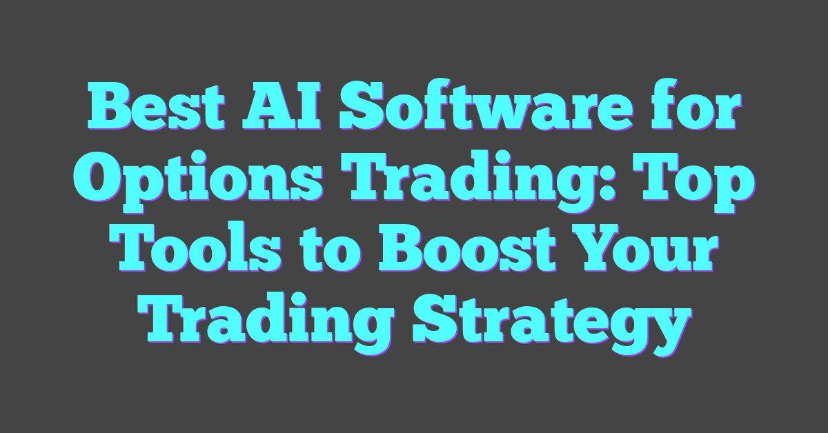 Best AI Software for Options Trading: Top Tools to Boost Your Trading Strategy