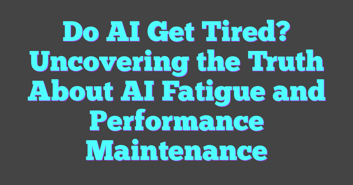 Do AI Get Tired? Uncovering the Truth About AI Fatigue and Performance Maintenance