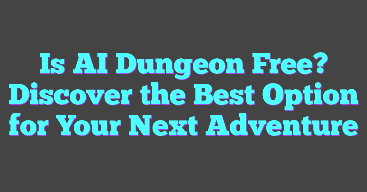 Is AI Dungeon Free? Discover the Best Option for Your Next Adventure