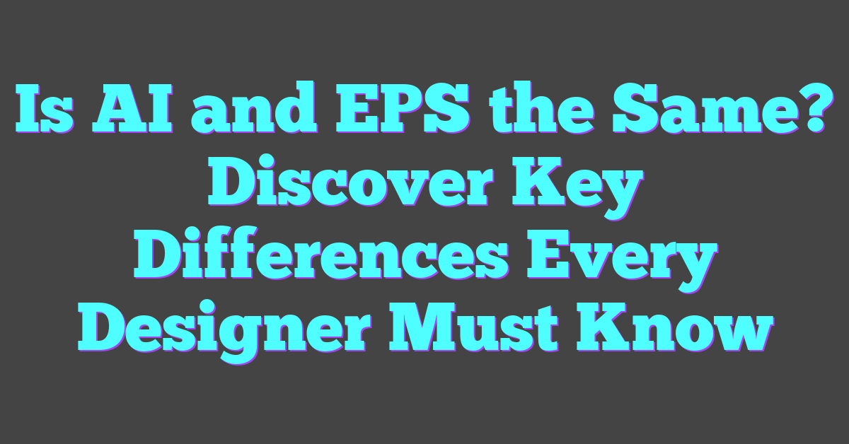 Is AI and EPS the Same? Discover Key Differences Every Designer Must Know