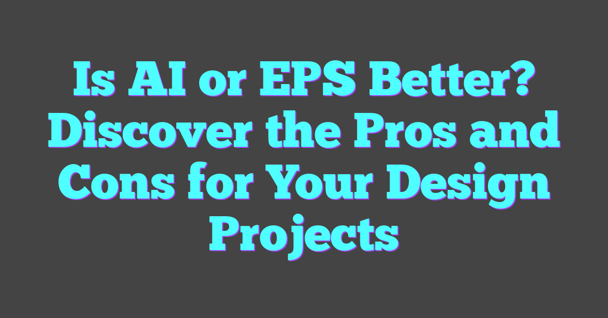 Is AI or EPS Better? Discover the Pros and Cons for Your Design Projects