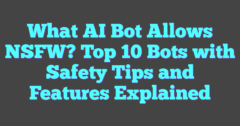 What AI Bot Allows NSFW? Top 10 Bots With Safety Tips And Features