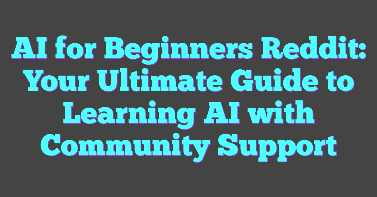 AI for Beginners Reddit: Your Ultimate Guide to Learning AI with Community Support