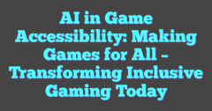 AI In Game Accessibility: Making Games For All – Transforming Inclusive ...