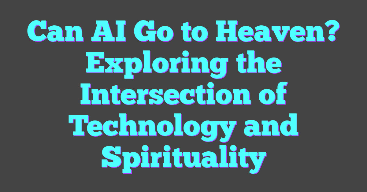 Can AI Go to Heaven? Exploring the Intersection of Technology and Spirituality