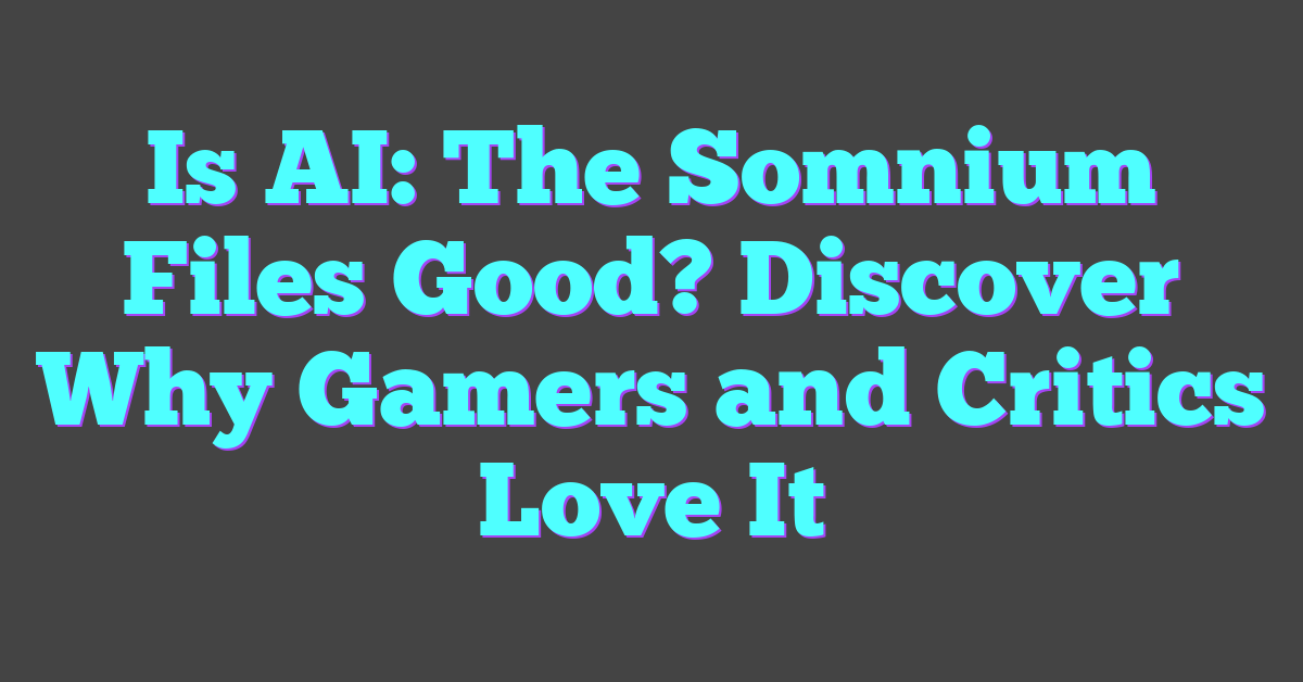 Is AI: The Somnium Files Good? Discover Why Gamers and Critics Love It