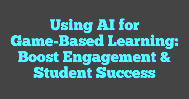 Using AI For Game-Based Learning: Boost Engagement & Student Success